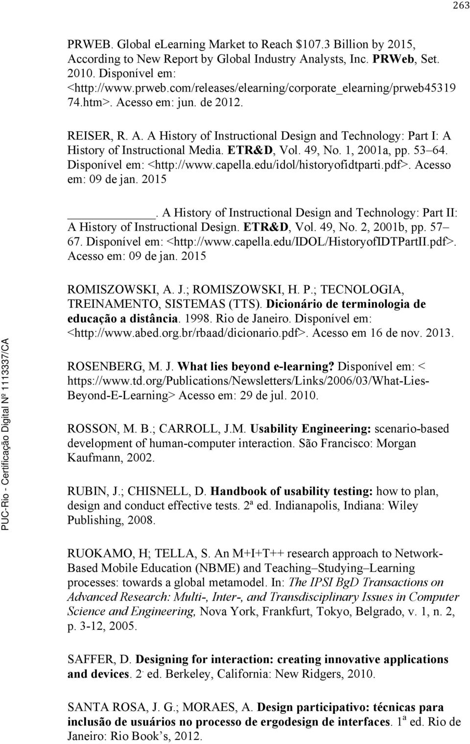 ETR&D, Vol. 49, No. 1, 2001a, pp. 53 64. Disponível em: <http://www.capella.edu/idol/historyofidtparti.pdf>. Acesso em: 09 de jan. 2015.