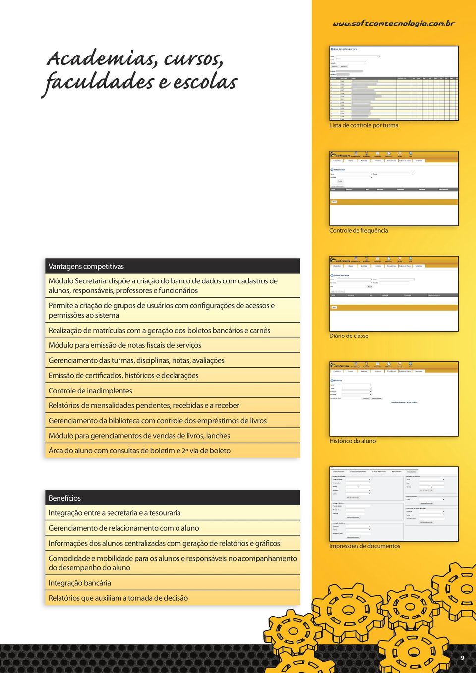br Academias, cursos, faculdades e escolas Lista de controle por turma Controle de frequência Vantagens competitivas Módulo Secretaria: dispõe a criação do banco de dados com cadastros de alunos,