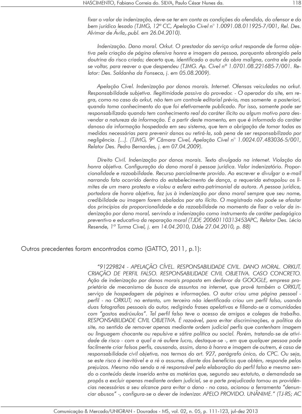 Alvimar de Ávila,.publ. em 26.04.2010). Indenização. Dano moral. Orkut.