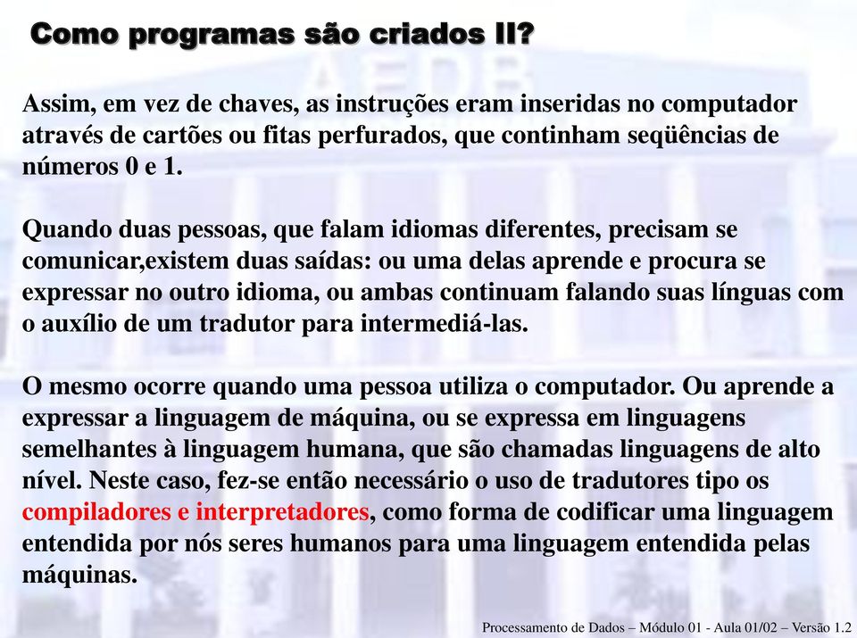 o auxílio de um tradutor para intermediá-las. O mesmo ocorre quando uma pessoa utiliza o computador.