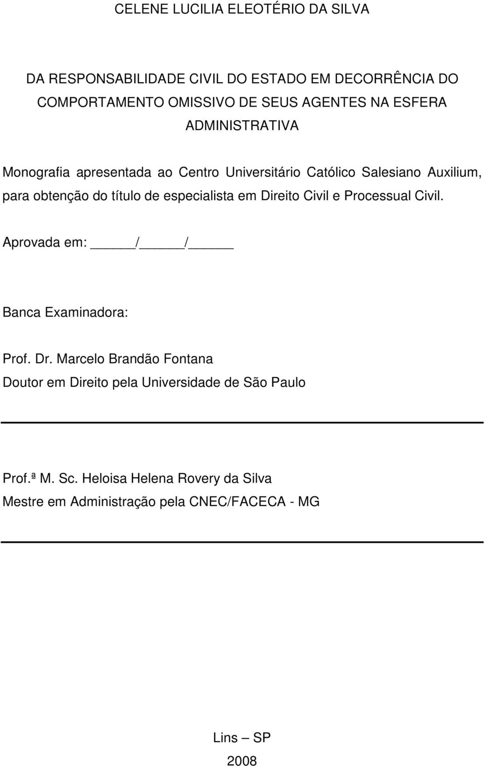 especialista em Direito Civil e Processual Civil. Aprovada em: / / Banca Examinadora: Prof. Dr.