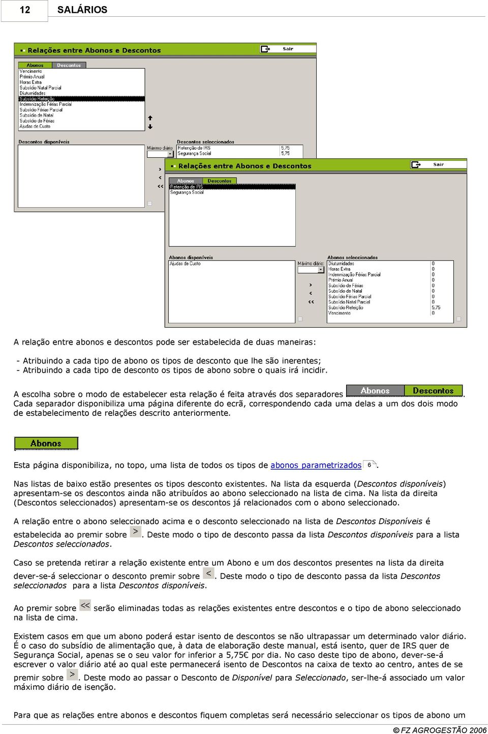 Cada separador disponibiliza uma página diferente do ecrã, correspondendo cada uma delas a um dos dois modo de estabelecimento de relações descrito anteriormente.