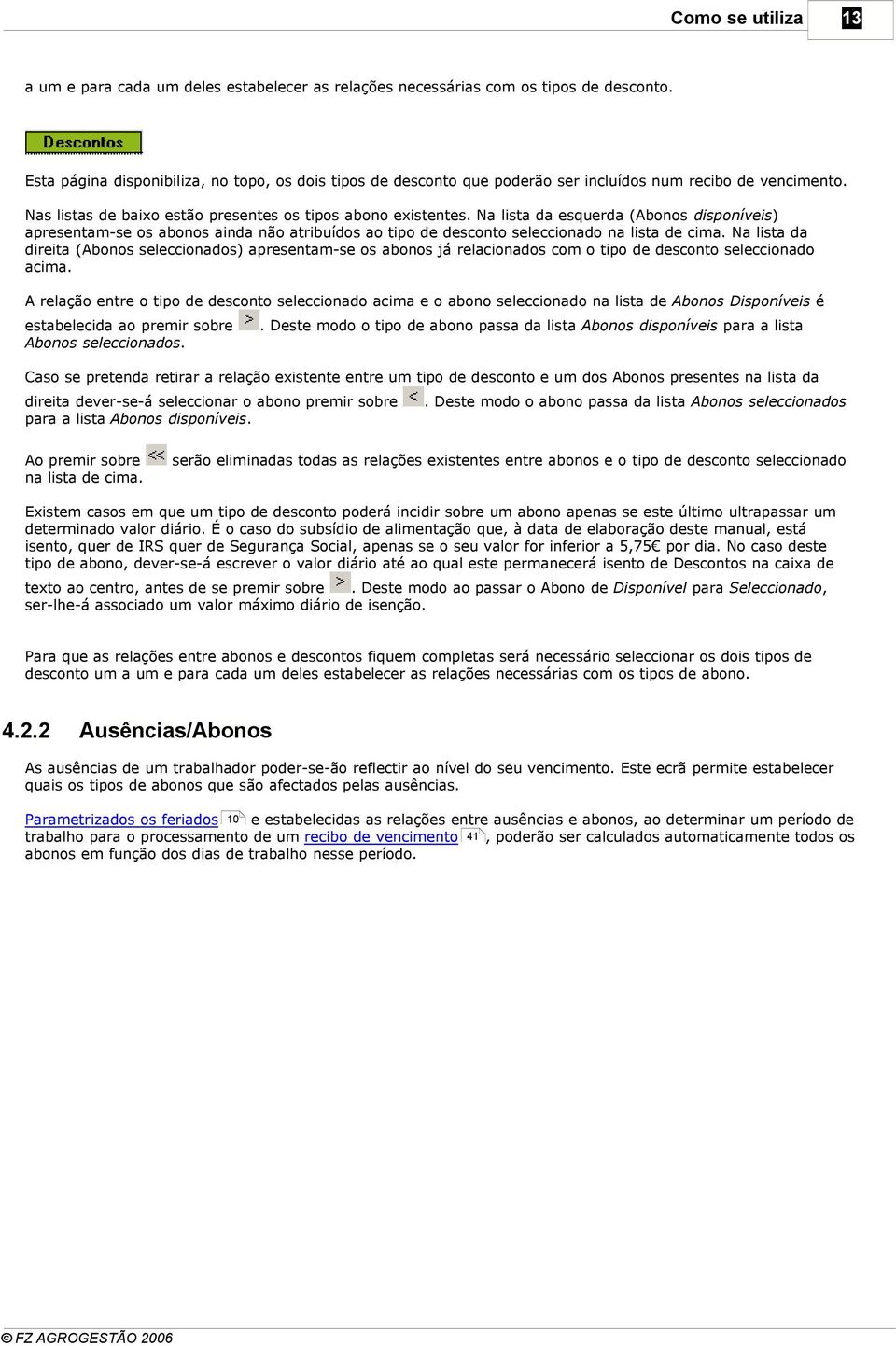 Na lista da esquerda (Abonos disponíveis) apresentam-se os abonos ainda não atribuídos ao tipo de desconto seleccionado na lista de cima.