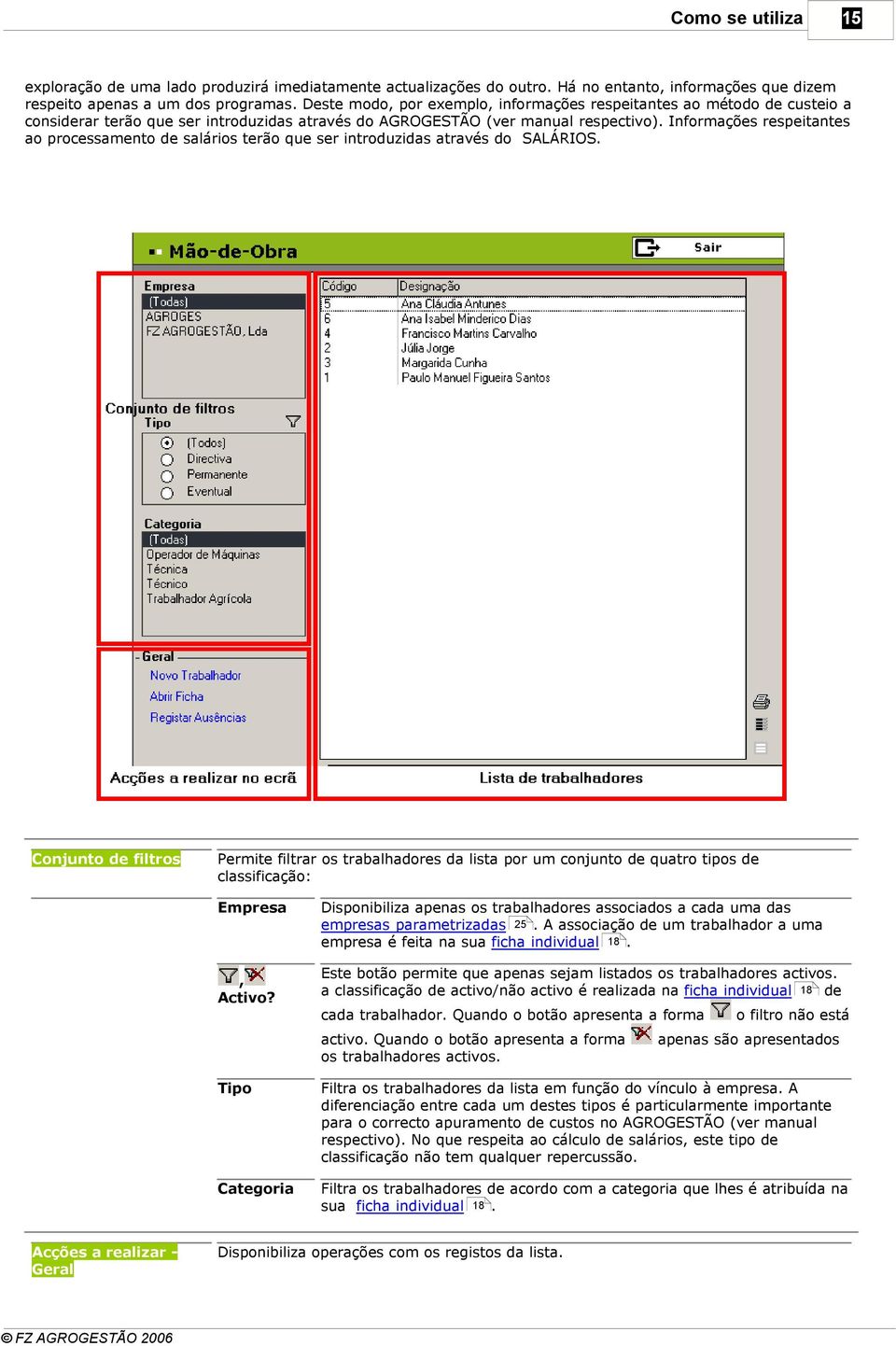 Informações respeitantes ao processamento de salários terão que ser introduzidas através do SALÁRIOS.