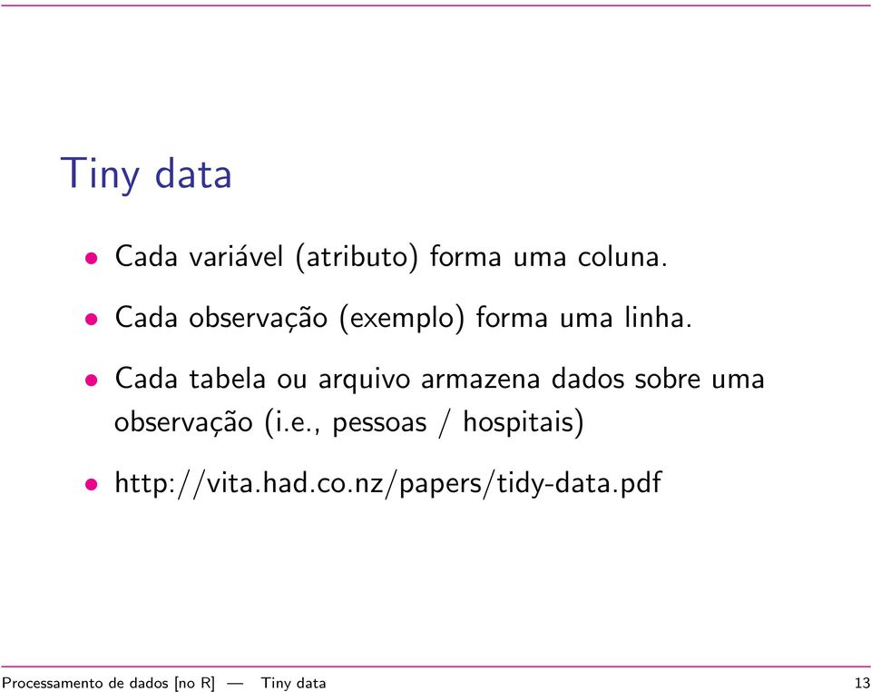 Cada tabela ou arquivo armazena dados sobre uma observação (i.e., pessoas / hospitais) http://vita.