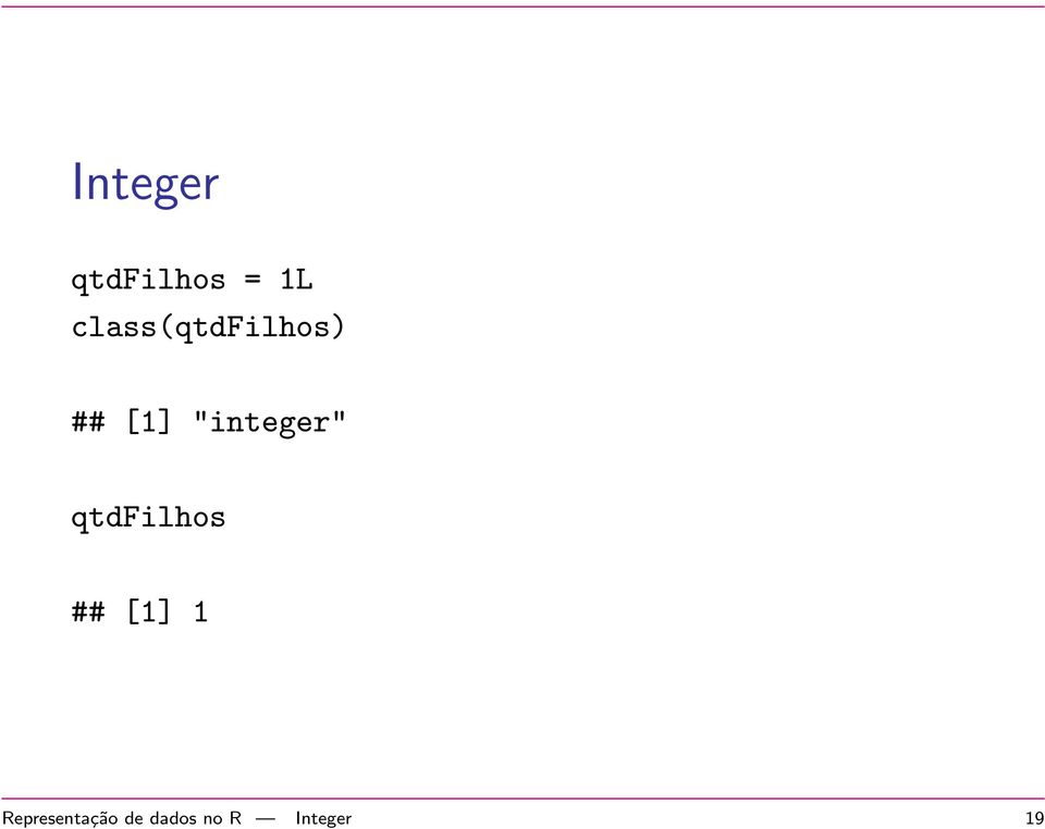 "integer" qtdfilhos ## [1] 1