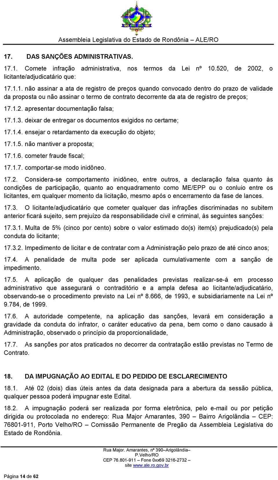 cometer fraude fiscal; 17.1.7. comportar-se modo inidôneo. 17.2.