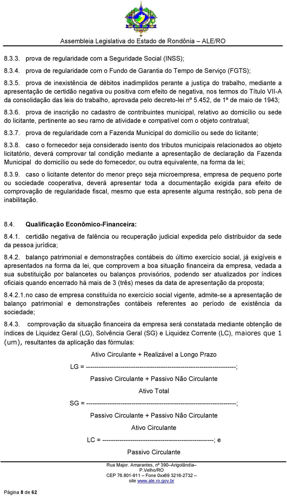 consolidação das leis do trabalho, aprovada pelo decreto-lei nº 5.452, de 1º de maio de 1943; 8.3.6.