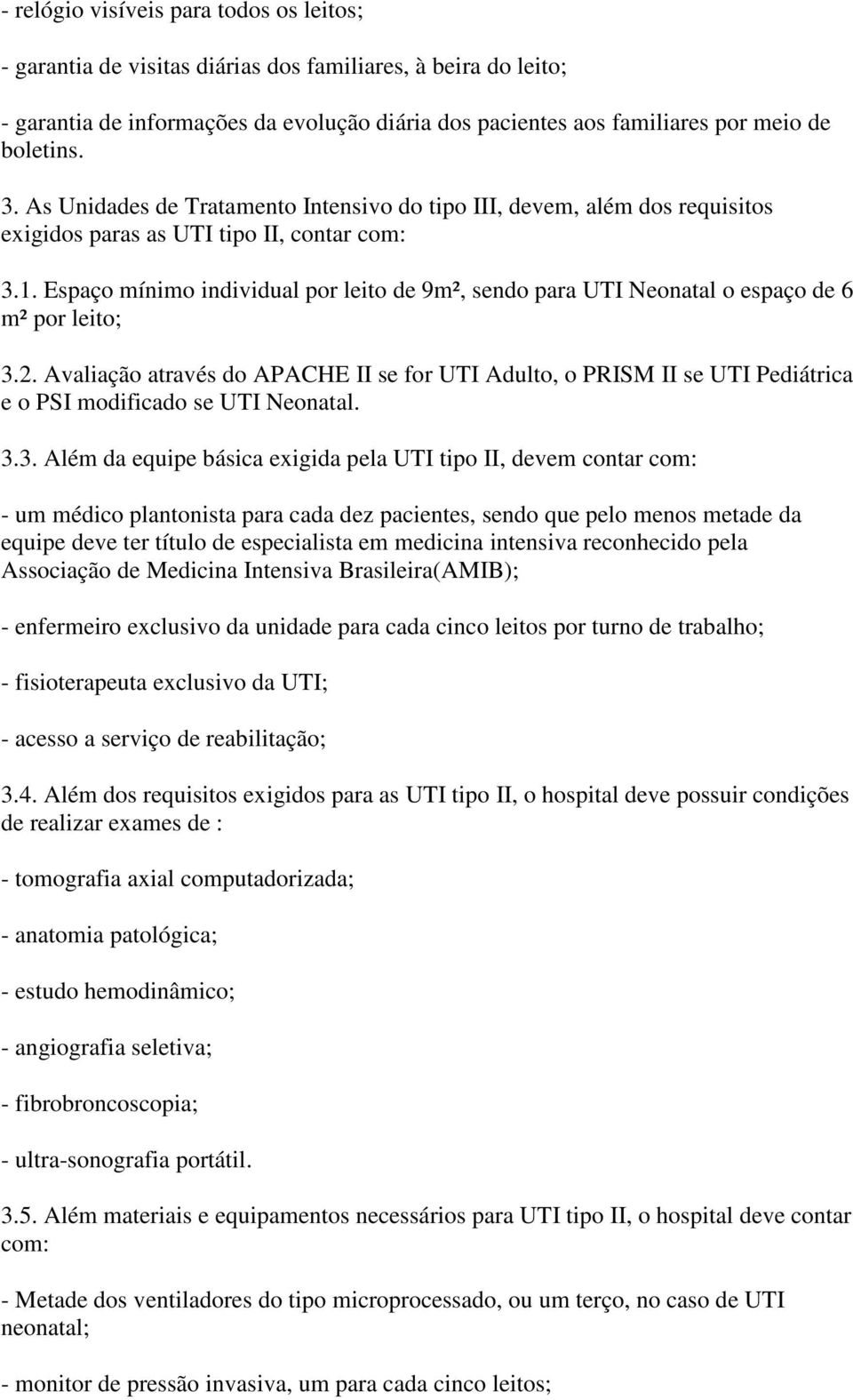 Espaço mínimo individual por leito de 9m², sendo para UTI Neonatal o espaço de 6 m² por leito; 3.2.