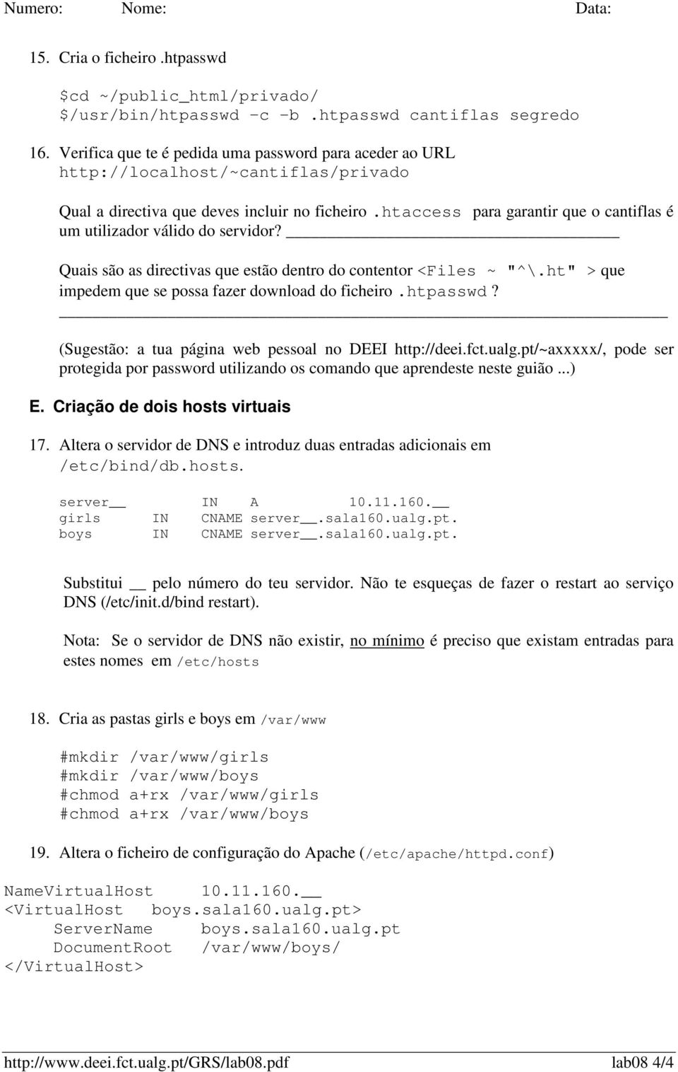 htaccess para garantir que o cantiflas é um utilizador válido do servidor? Quais são as directivas que estão dentro do contentor <Files ~ "^\.ht" > que impedem que se possa fazer download do ficheiro.