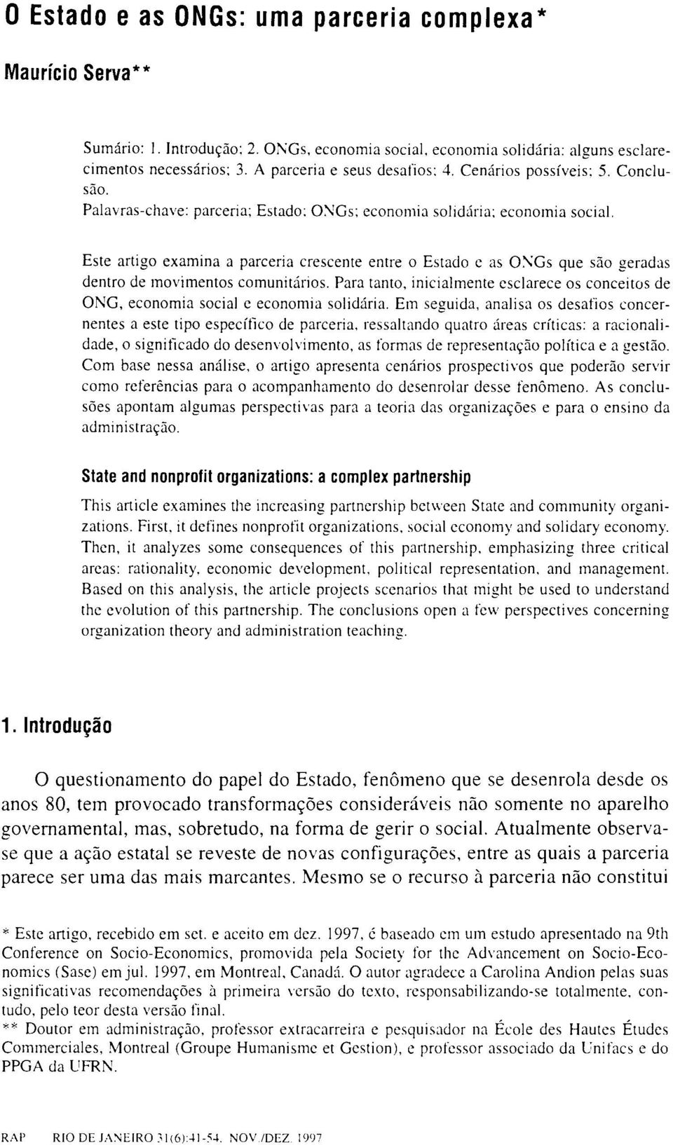 Este artigo examina a parceria crescente entre o Estado e as O:\'Gs que são geradas dentro de movimentos comunitários.