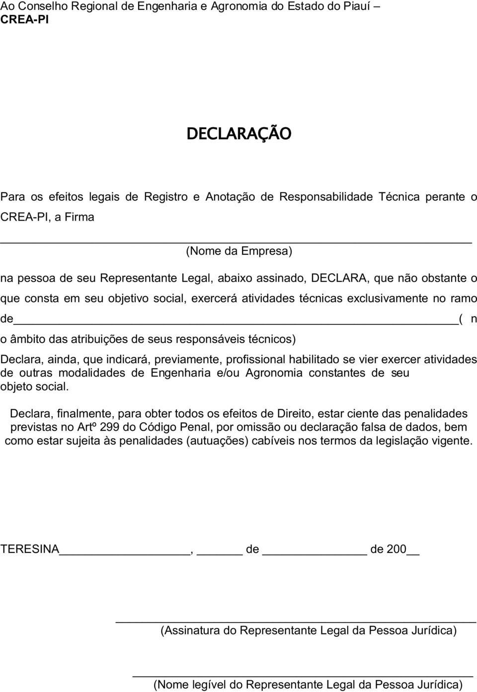 atribuições de seus responsáveis técnicos) Declara, ainda, que indicará, previamente, profissional habilitado se vier exercer atividades de outras modalidades de Engenharia e/ou Agronomia constantes