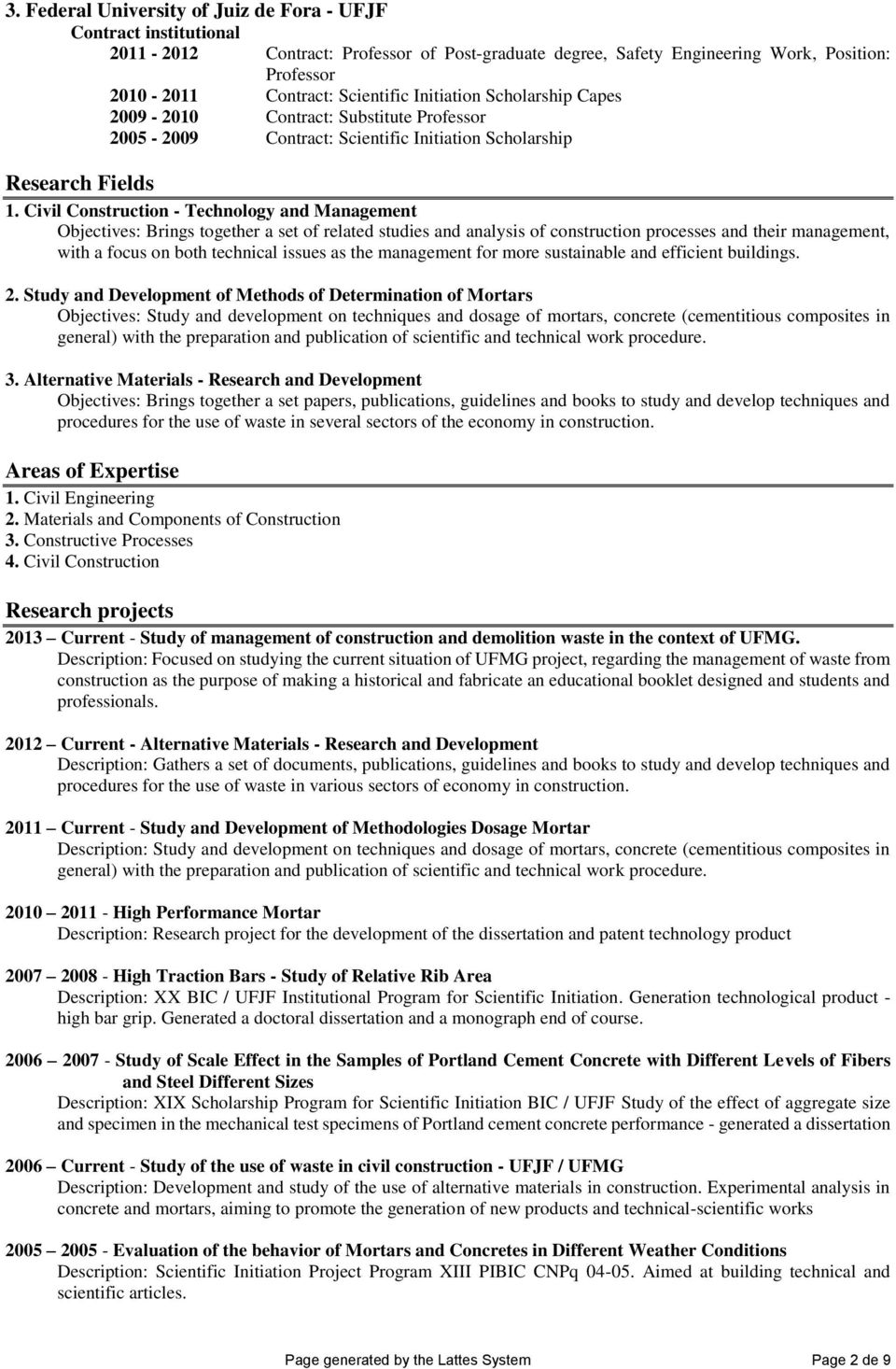 Civil Construction - Technology and Management Objectives: Brings together a set of related studies and analysis of construction processes and their management, with a focus on both technical issues