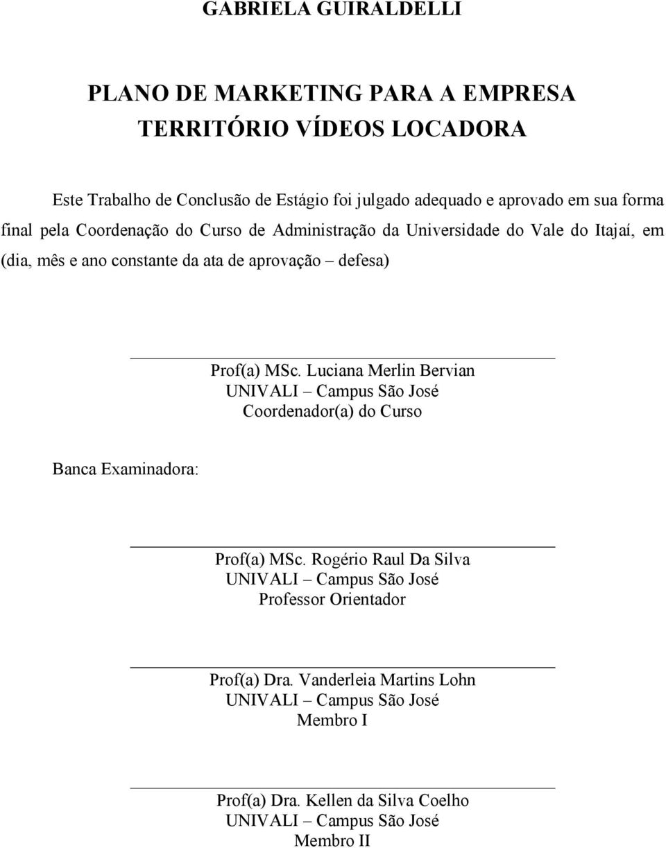 Prof(a) MSc. Luciana Merlin Bervian UNIVALI Campus São José Coordenador(a) do Curso Banca Examinadora: Prof(a) MSc.