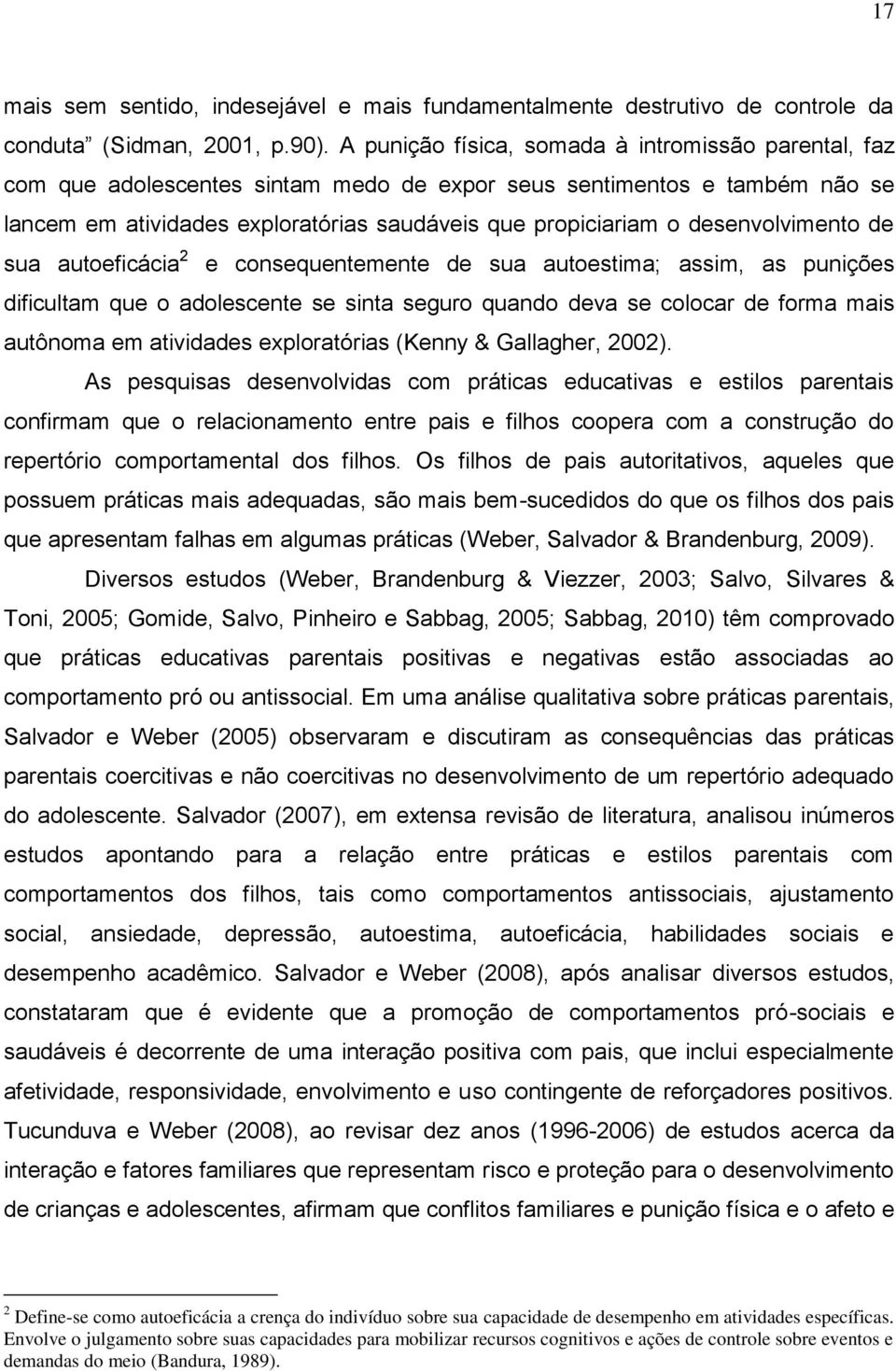 desenvolvimento de sua autoeficácia 2 e consequentemente de sua autoestima; assim, as punições dificultam que o adolescente se sinta seguro quando deva se colocar de forma mais autônoma em atividades