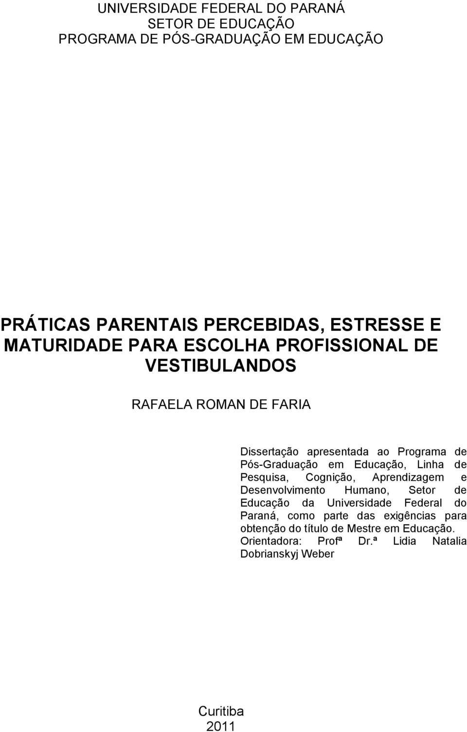 Educação, Linha de Pesquisa, Cognição, Aprendizagem e Desenvolvimento Humano, Setor de Educação da Universidade Federal do Paraná,