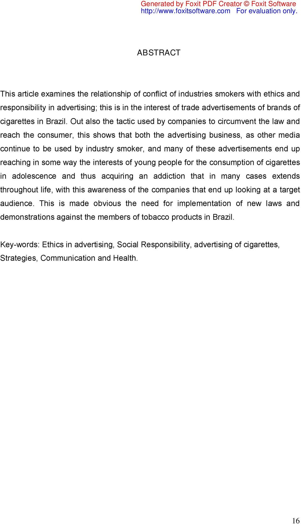 Out also the tactic used by companies to circumvent the law and reach the consumer, this shows that both the advertising business, as other media continue to be used by industry smoker, and many of
