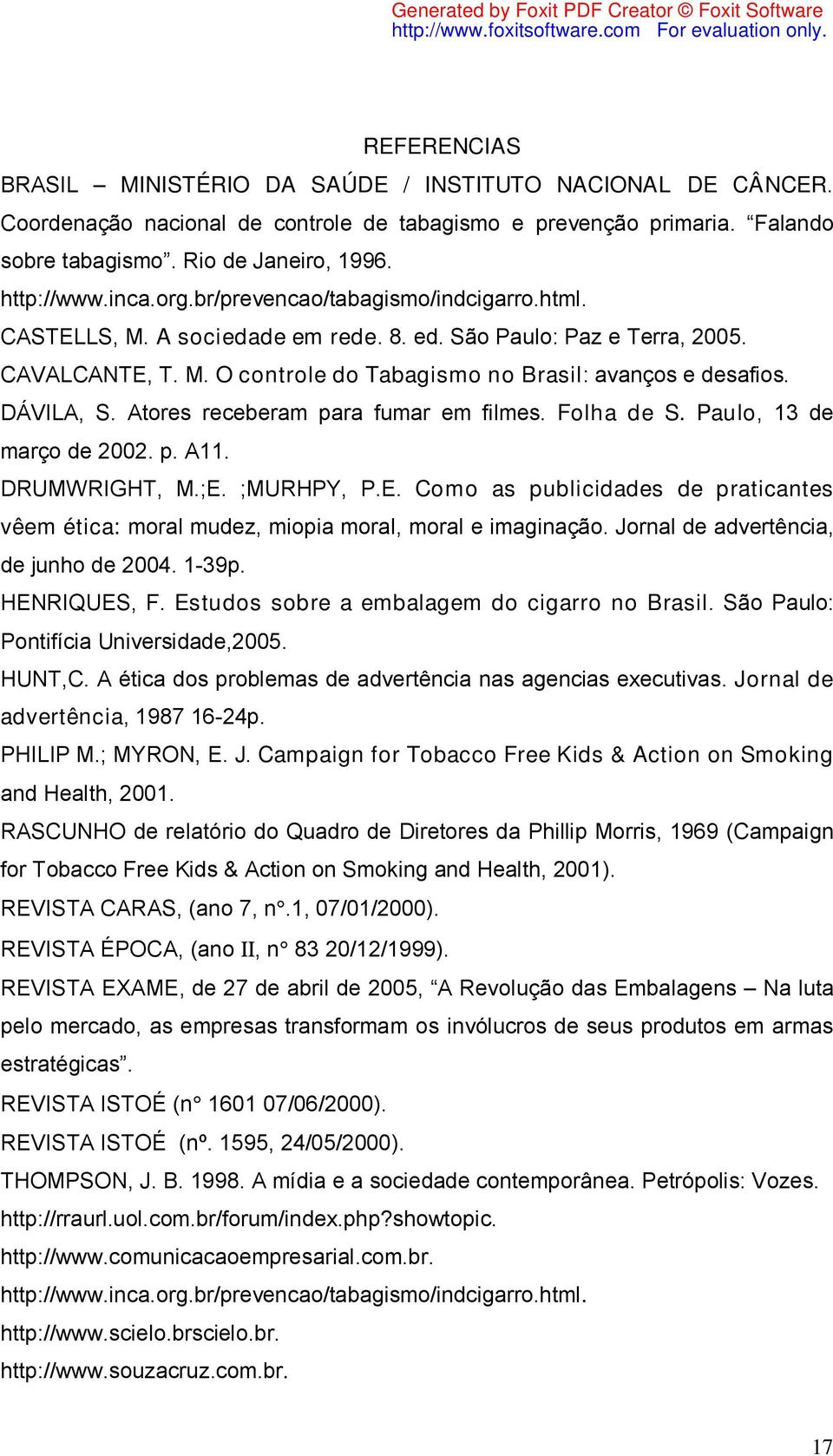 DÁVILA, S. Atores receberam para fumar em filmes. Folha de S. Paulo, 13 de março de 2002. p. A11. DRUMWRIGHT, M.;E.