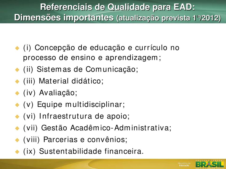 Comunicação; (iii) Material didático; (iv) Avaliação; (v) Equipe multidisciplinar; (vi)