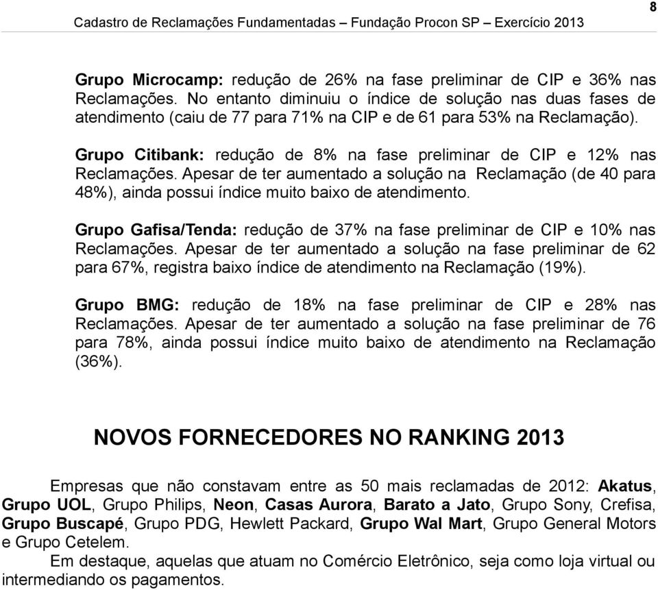 Grupo Citibank: redução de 8% na fase preliminar de CIP e 12% nas Reclamações. Apesar de ter aumentado a solução na Reclamação (de 40 para 48%), ainda possui índice muito baixo de atendimento.