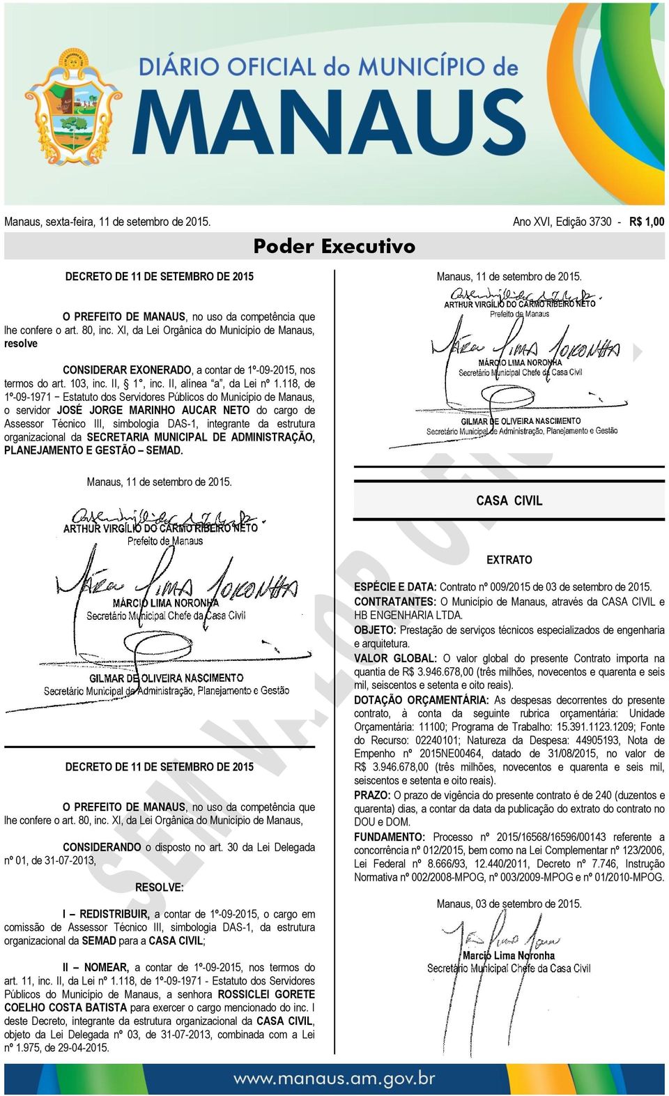 118, de 1º-09-1971 Estatuto dos Servidores Públicos do Município de Manaus, o servidor JOSÉ JORGE MARINHO AUCAR NETO do cargo de Assessor Técnico III, simbologia DAS-1, integrante da estrutura