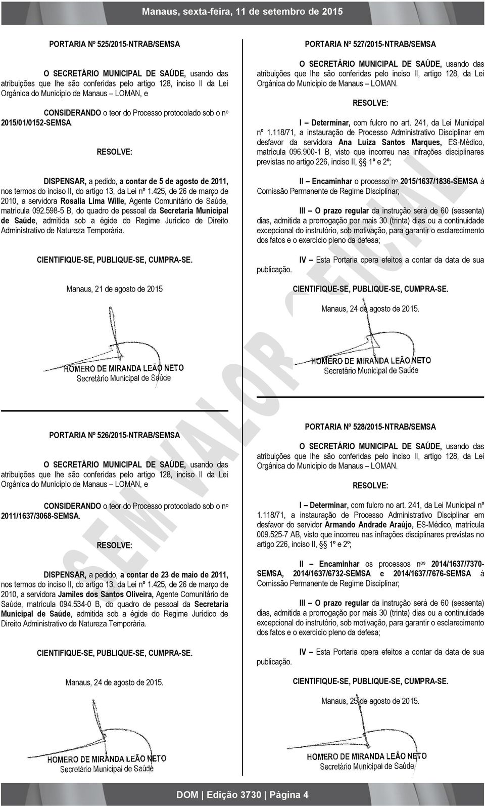 425, de 26 de março de 2010, a servidora Rosalia Lima Wille, Agente Comunitário de Saúde, matrícula 092.