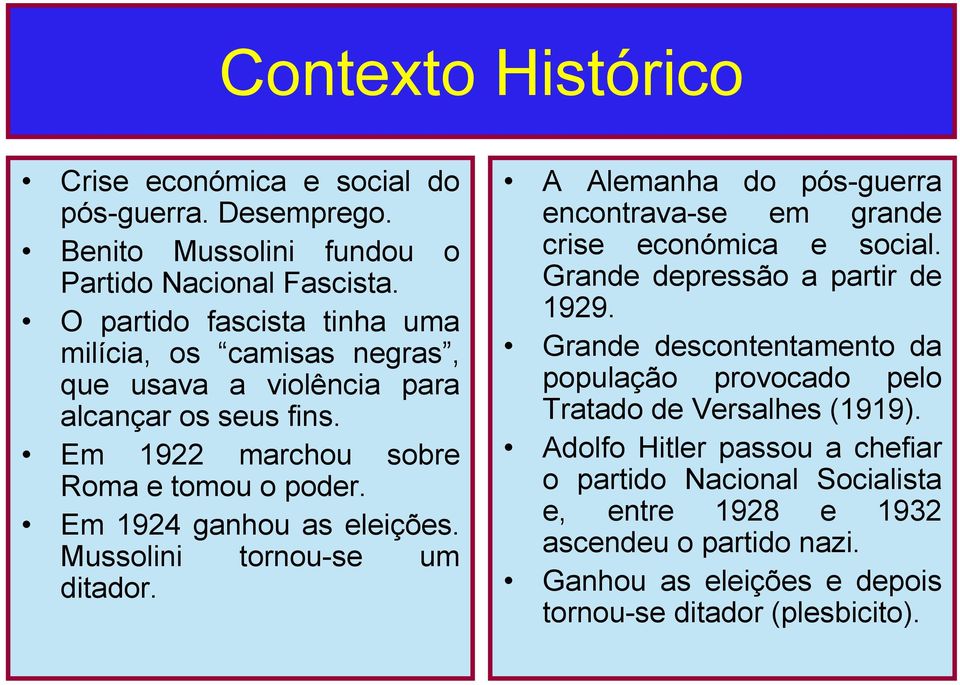 Em 1924 ganhou as eleições. Mussolini tornou-se um ditador. A Alemanha do pós-guerra encontrava-se em grande crise económica e social. Grande depressão a partir de 1929.