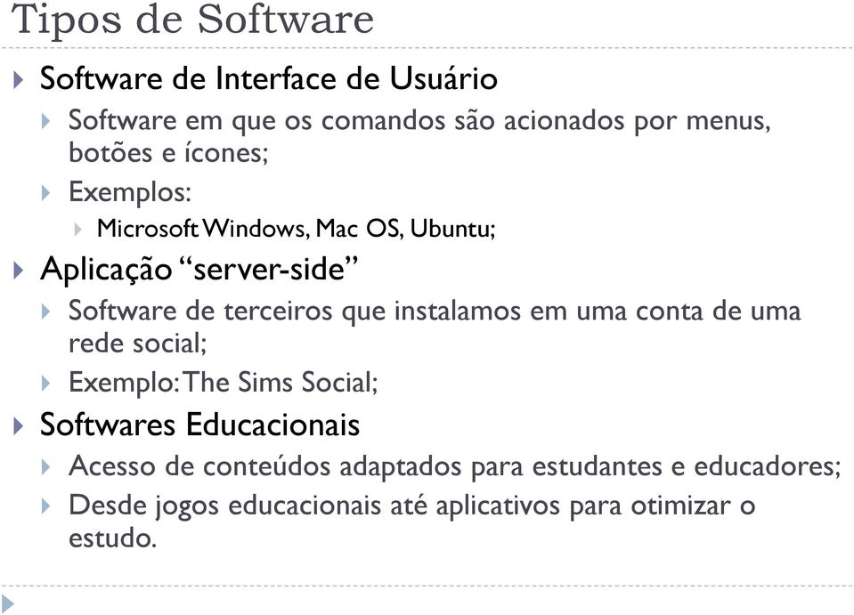 que instalamos em uma conta de uma rede social; Exemplo: The Sims Social; Softwares Educacionais Acesso de