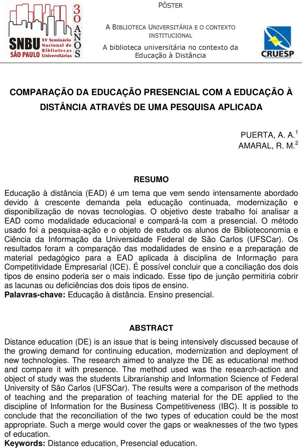 2 RESUMO Educação à distância (EAD) é um tema que vem sendo intensamente abordado devido à crescente demanda pela educação continuada, modernização e disponibilização de novas tecnologias.