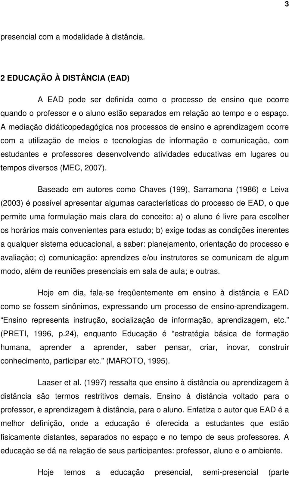 A mediação didáticopedagógica nos processos de ensino e aprendizagem ocorre com a utilização de meios e tecnologias de informação e comunicação, com estudantes e professores desenvolvendo atividades