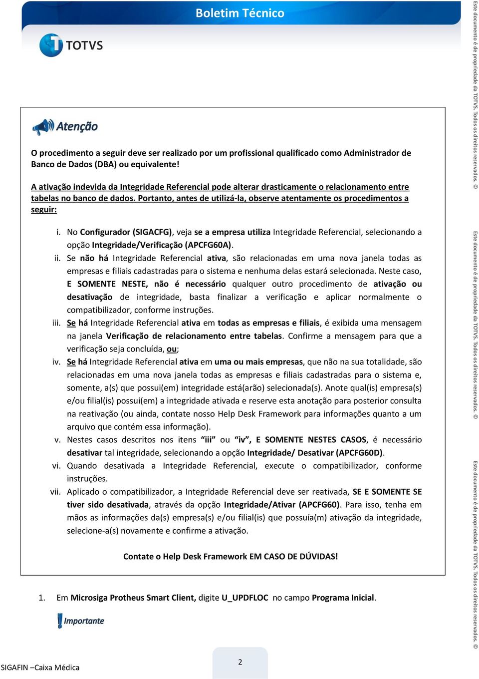 Portanto, antes de utilizá-la, observe atentamente os procedimentos a seguir: i.