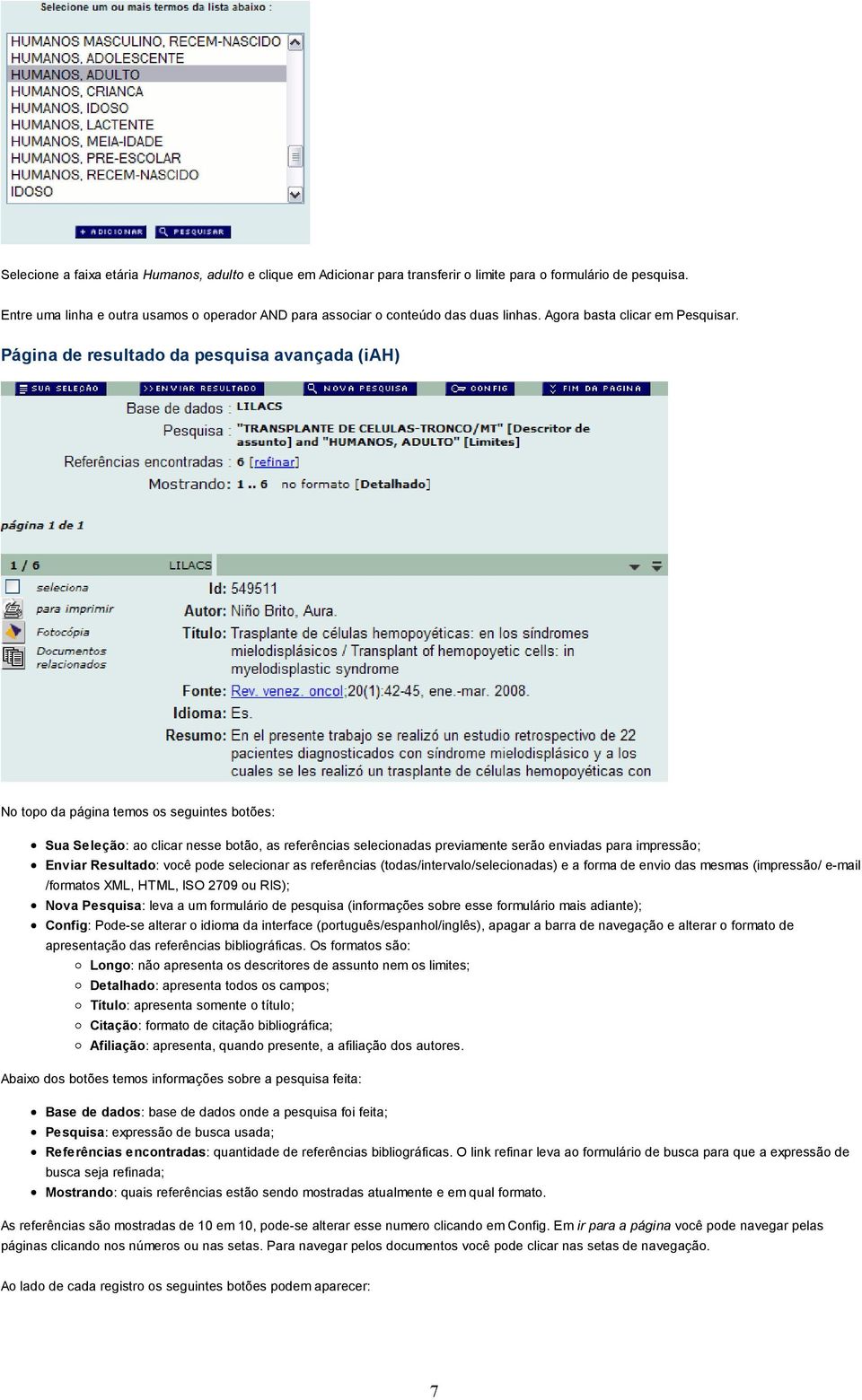 Página de resultado da pesquisa avançada (iah) No topo da página temos os seguintes botões: Sua Seleção: ao clicar nesse botão, as referências selecionadas previamente serão enviadas para impressão;