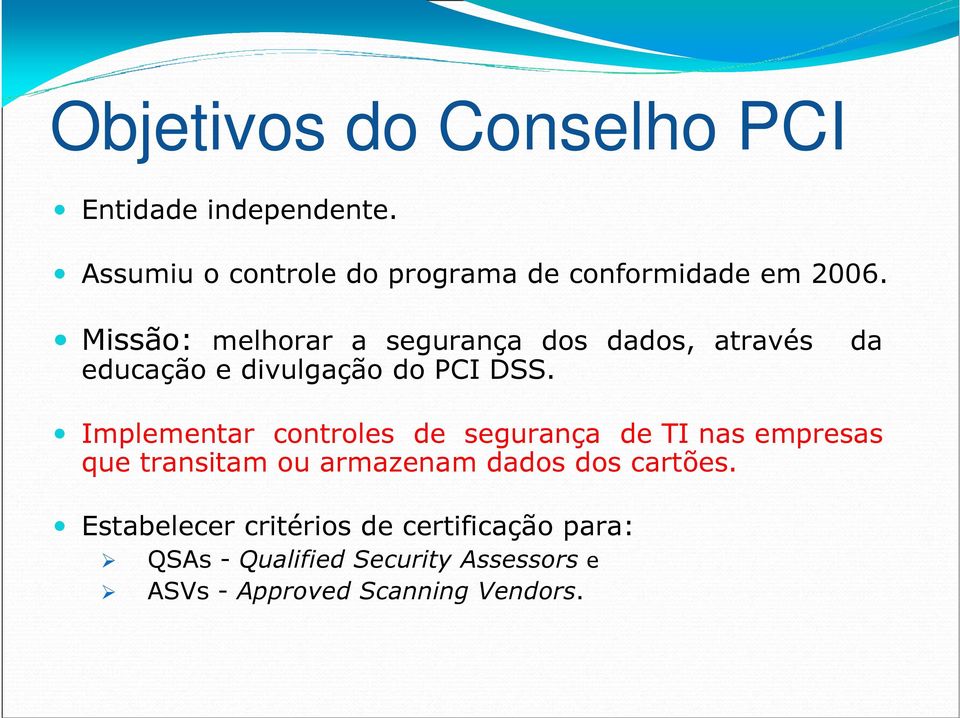 Missão: melhorar a segurança dos dados, através da educação e divulgação do PCI DSS.