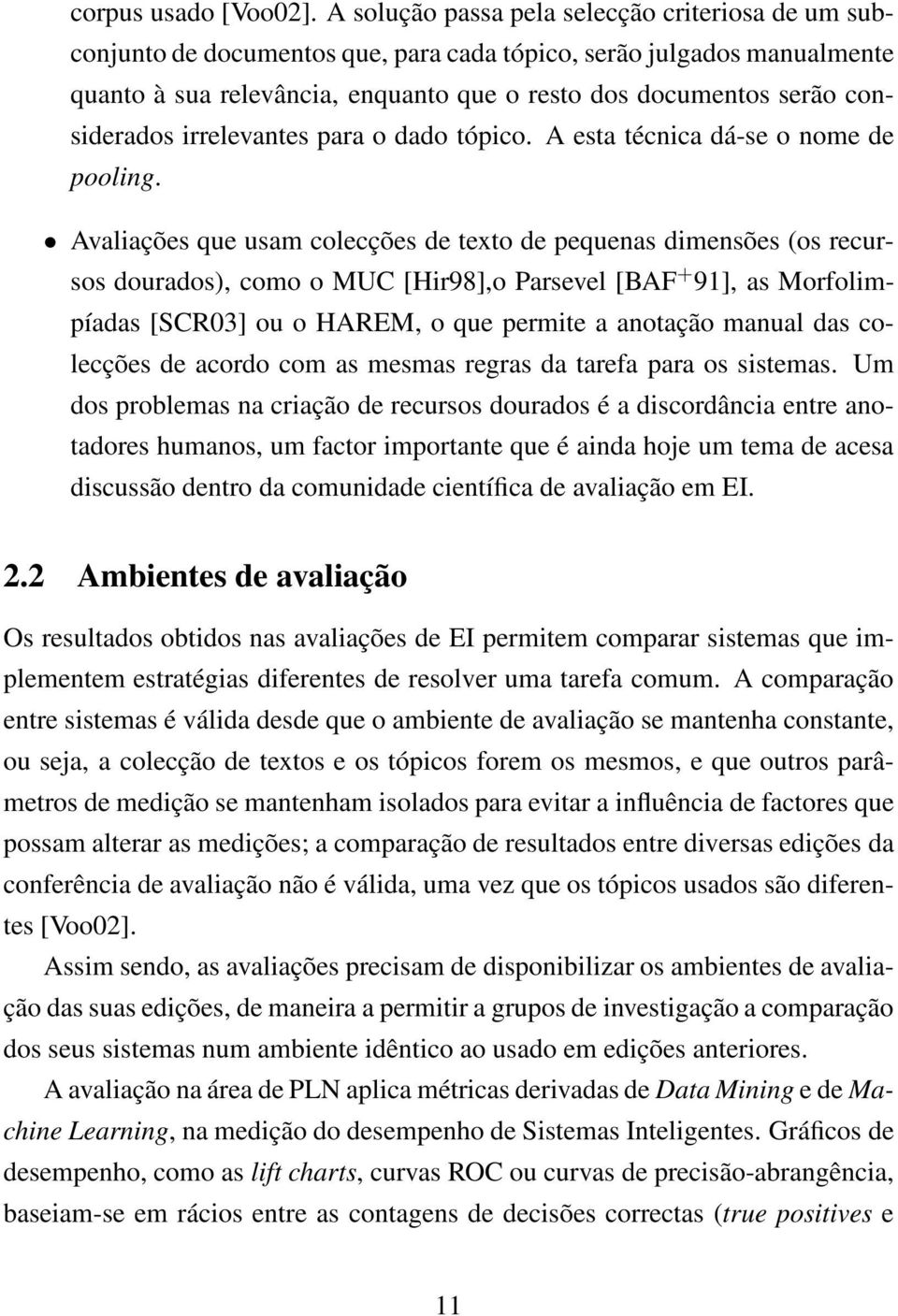 considerados irrelevantes para o dado tópico. A esta técnica dá-se o nome de pooling.