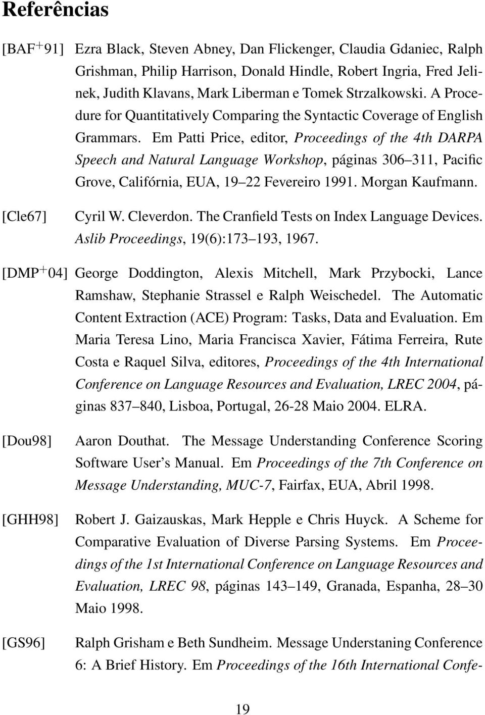 Em Patti Price, editor, Proceedings of the 4th DARPA Speech and Natural Language Workshop, páginas 306 311, Pacific Grove, Califórnia, EUA, 19 22 Fevereiro 1991. Morgan Kaufmann. Cyril W. Cleverdon.