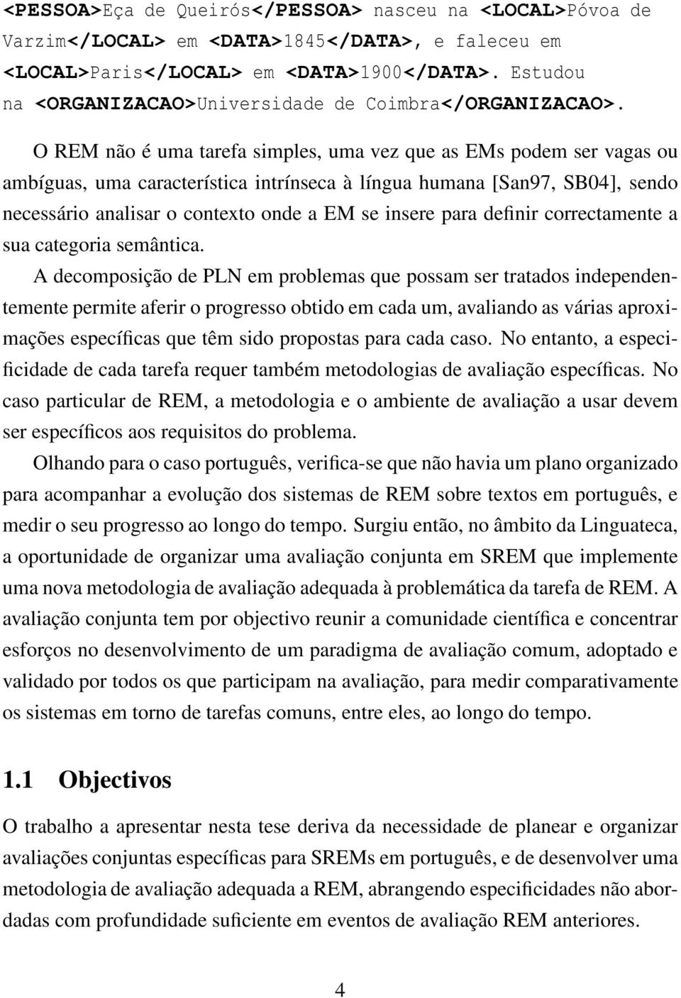 O REM não é uma tarefa simples, uma vez que as EMs podem ser vagas ou ambíguas, uma característica intrínseca à língua humana [San97, SB04], sendo necessário analisar o contexto onde a EM se insere