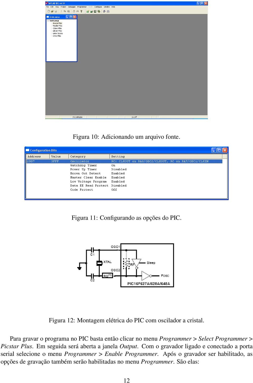 Para gravar o programa no PIC basta então clicar no menu Programmer > Select Programmer > Picstar Plus.