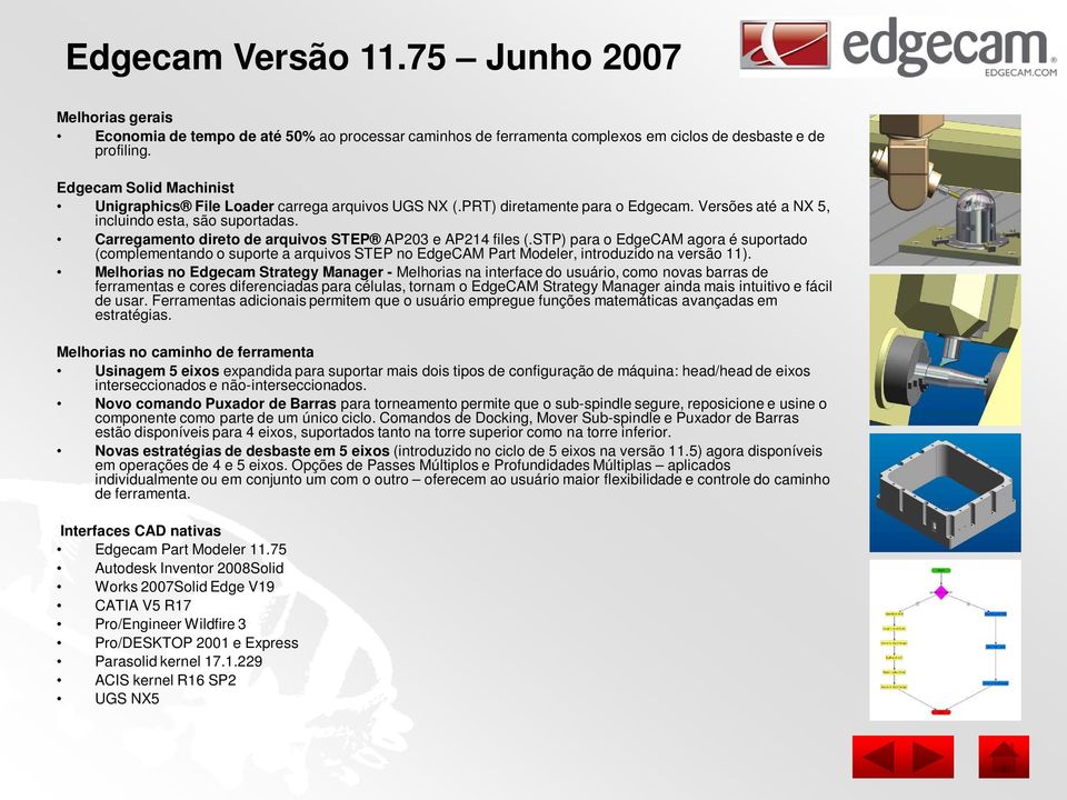 STP) para o EdgeCAM agora é suportado (complementando o suporte a arquivos STEP no EdgeCAM Part Modeler, introduzido na versão 11).