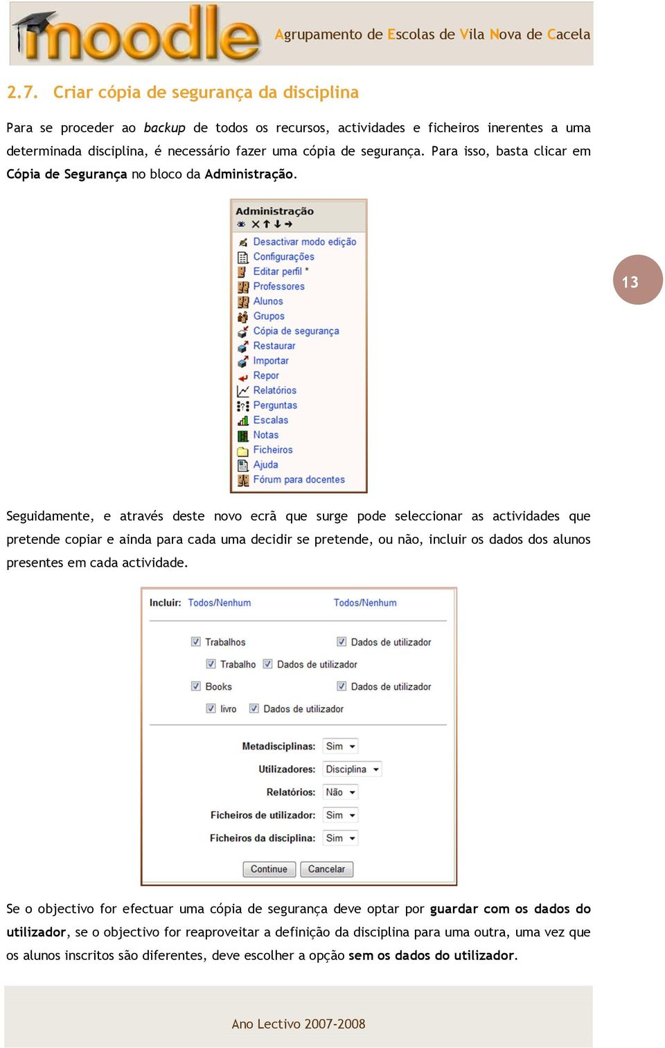 13 Seguidamente, e através deste novo ecrã que surge pode seleccionar as actividades que pretende copiar e ainda para cada uma decidir se pretende, ou não, incluir os dados dos alunos