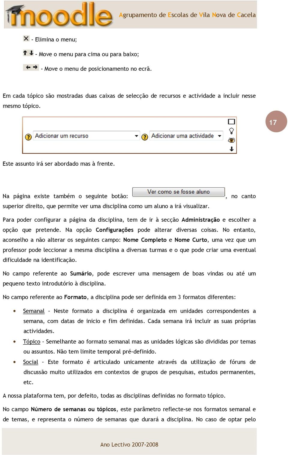 Na página existe também o seguinte botão: superior direito, que permite ver uma disciplina como um aluno a irá visualizar.