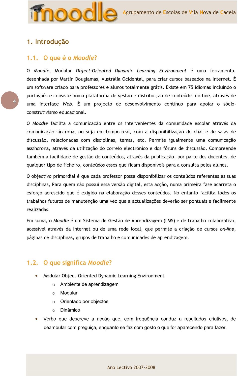 É um software criado para professores e alunos totalmente grátis.