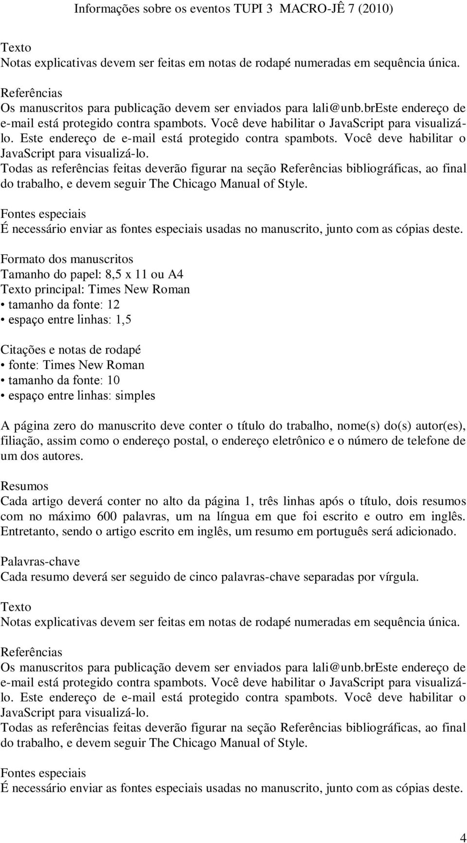 Você deve habilitar o JavaScript para visualizá-lo. Todas as referências feitas deverão figurar na seção Referências bibliográficas, ao final do trabalho, e devem seguir The Chicago Manual of Style.