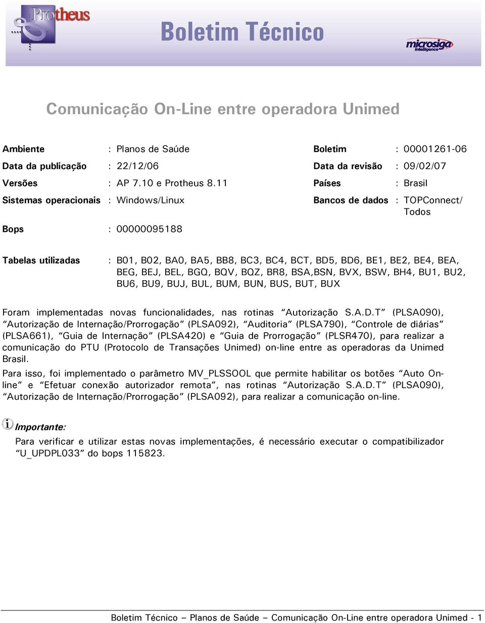 BEA, BEG, BEJ, BEL, BGQ, BQV, BQZ, BR8, BSA,BSN, BVX, BSW, BH4, BU1, BU2, BU6, BU9, BUJ, BUL, BUM, BUN, BUS, BUT, BUX Foram implementadas novas funcionalidades, nas rotinas Autorização S.A.D.