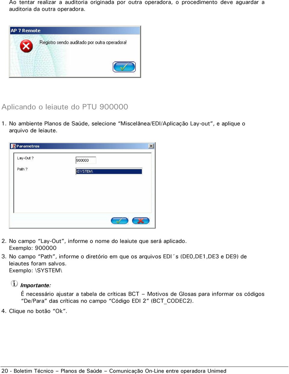 Exemplo: 900000 3. No campo Path, informe o diretório em que os arquivos EDI s (DE0,DE1,DE3 e DE9) de leiautes foram salvos.