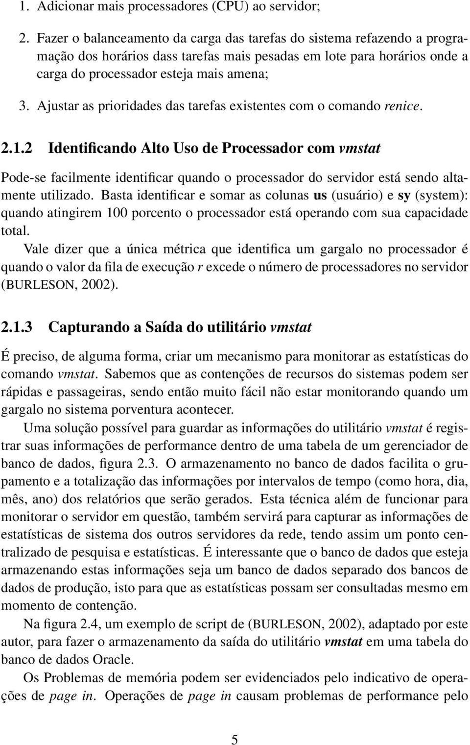 Ajustar as prioridades das tarefas existentes com o comando renice. 2.1.