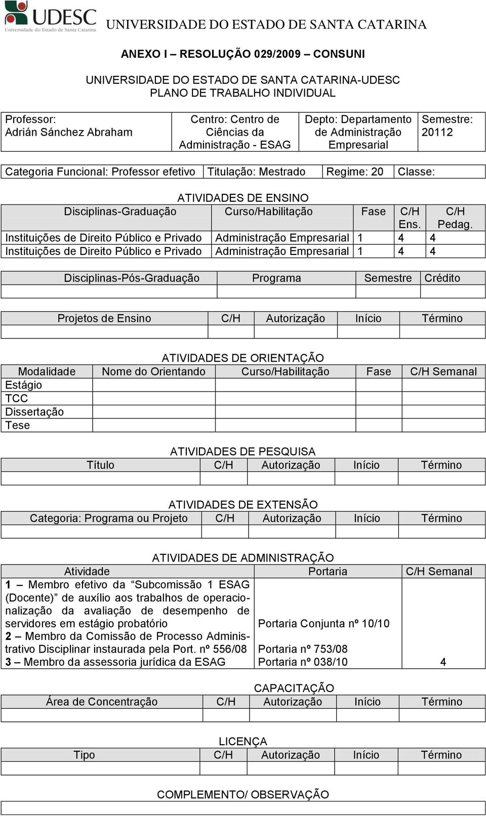 Instituições de Direito Público e Privado Administração Empresarial 1 4 4 Instituições de Direito Público e Privado Administração Empresarial 1 4 4 C/H Disciplinas-Pós-Graduação Programa Semestre