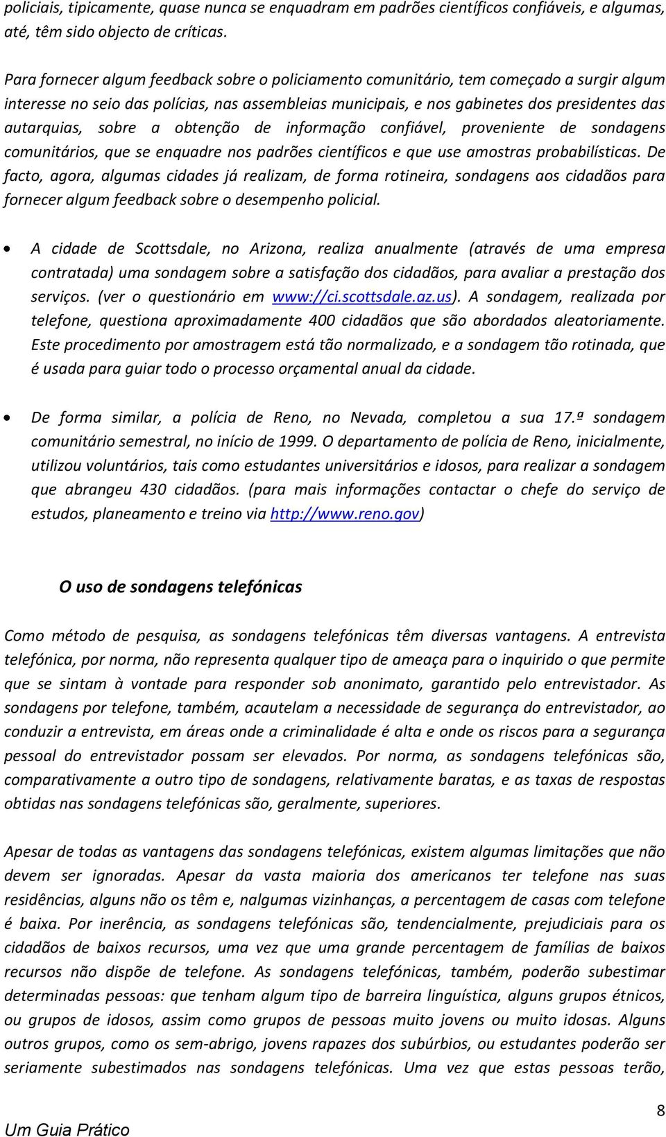 sobre a obtenção de informação confiável, proveniente de sondagens comunitários, que se enquadre nos padrões científicos e que use amostras probabilísticas.