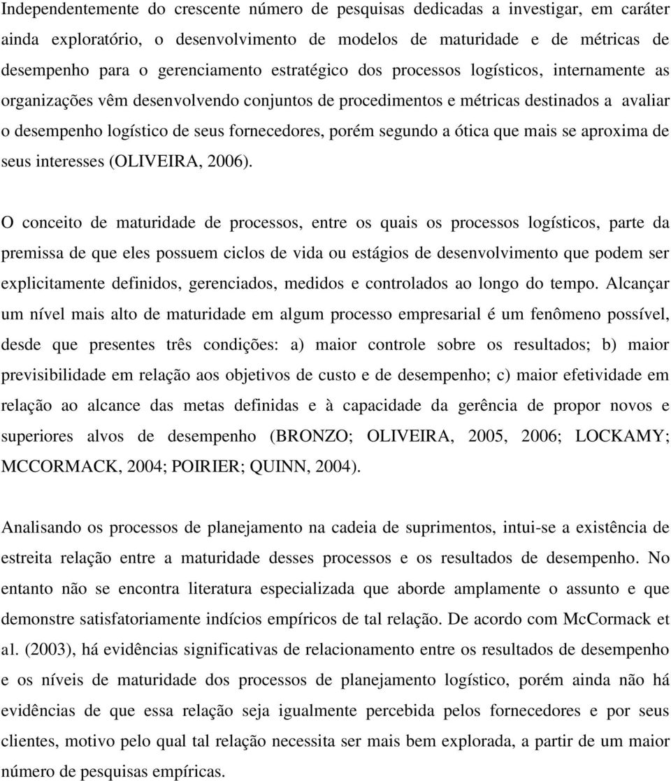 segundo a ótica que mais se aproxima de seus interesses (OLIVEIRA, 2006).