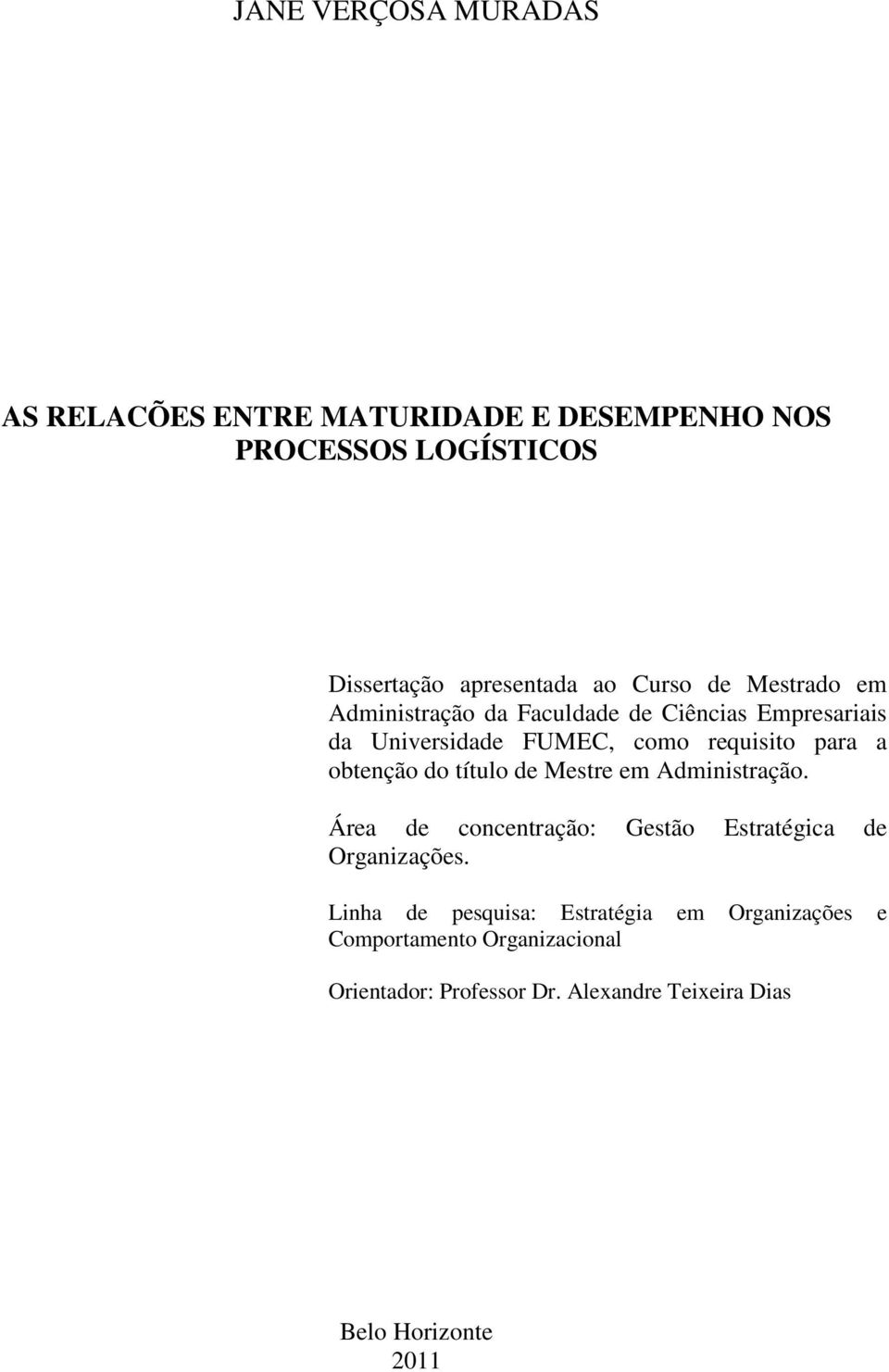 do título de Mestre em Administração. Área de concentração: Gestão Estratégica de Organizações.