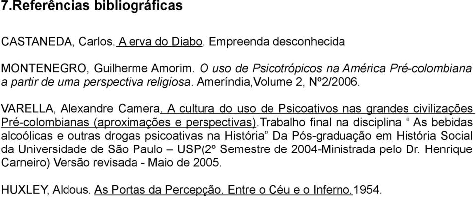 A cultura do uso de Psicoativos nas grandes civilizações Pré-colombianas (aproximações e perspectivas).